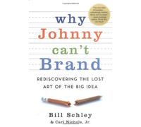 Why Johnny Can't Brand: Rediscovering the Lost Art of the Big Idea