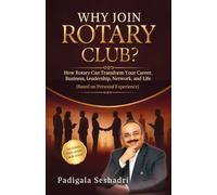 WHY JOIN ROTARY CLUB?: How Rotary Can Transform Your Career, Business, Leadership, Network, and Life (Based on Personal Experience)