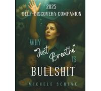 Why "Just Breathe" is Bullshit: Self-Discovery Companion (The Bullshit Series)