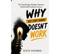 WHY "JUST STUDY HARDER" DOESN'T WORK: The Psychology, Identity & Systems Behind Real Academic Success