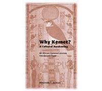 Why Kemet?: A Cultural Awakening : An African-Centered Journey into Ancient Egypt