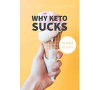 Why keto sucks - daily journal: All the sensible arguments against it's effectiveness