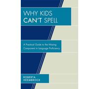 Why Kids Can't Spell: A Practical Guide to the Missing Component in Language Proficiency