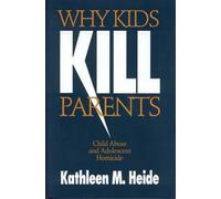 Why Kids Kill Parents: Child Abuse and Adolescent Homicide