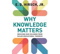 Why Knowledge Matters : Rescuing Our Children from Failed Educational Theories