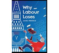 Why Labour loses: Labour’s lost decade & its new challenge