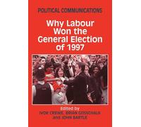 Why Labour Won the General Election of 1997 (Political Communications)