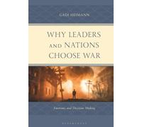 Why Leaders and Nations Choose War: Emotions and Decision Making