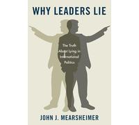 Why Leaders Lie: The Truth About Lying in International Politics