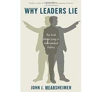 Why Leaders Lie: The Truth about Lying in International Politics: Written by John J. Mearsheimer, 2013 Edition, Publisher: Oxford University Press, USA [Paperback]