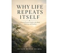 Why Life Repeats Itself: A Young Person’s Guide to the Mind, Suffering, and Freedom