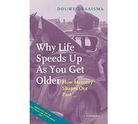 Why Life Speeds Up As You Get Older: How Memory Shapes our Past