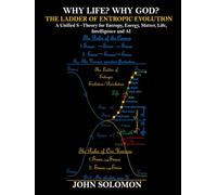 Why Life? Why God? The Ladder of Entropic Evolution: A Unified S-Theory for Entropy, Energy, Matter, Life, Intelligence and AI