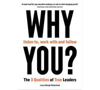 WHY listen to, work with and follow YOU?: The 3 Qualities of True Leaders