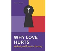 Why love hurts…and why self-love is the key