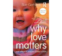 Why Love Matters: How affection shapes a baby's brain (2nd edition)