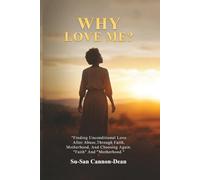 Why Love Me?: Finding Unconditional Love After Abuse, Through Faith, Motherhood, and Choosing Again
