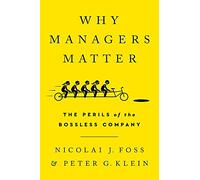 Why Managers Matter: The Perils of the Bossless Company