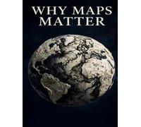 WHY MAPS MATTER: How Geography Made History - Read Terrain, Rivers, Chokepoints, and Borders to Understand Why Nations Act the Way They Do (The ... - Learning to read the ground you stand on.)