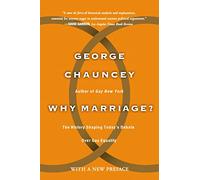 Why Marriage?: The History Shaping Today's Debate Over Gay Equality