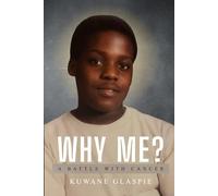 WHY ME?: A Battle With Cancer