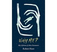 Why Me?: A Lifetime of Alien Encounters