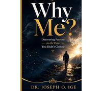 Why Me?: Discovering Purpose in the Pain You Didn’t Choose
