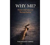 Why Me?: From Grievance to Reconciliation: 1 (The Inner Journey Series)