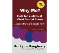 Why Me? Help for Victims of Child Sexual Abuse: (Even if they are adults now)