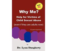 Why Me? Help for Victims of Child Sexual Abuse (Even If They Are Adults Now), Fourth Edition