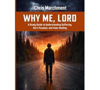 WHY ME, LORD?: A Story Guide To Understanding Suffering, Sin’s Purpose, And Inner Healing