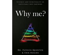 Why Me?: Science and Spirituality as inevitable bed partners