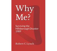 Why Me?: Surviving the Hillsborough Disaster 1989