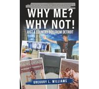 Why Me? Why Not!: Just a Country Boy From Detroit