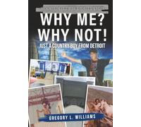 Why Me? Why Not!: Just a Country Boy From Detroit