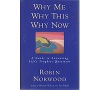 Why Me, Why This, Why Now: A Guide to Answering Life's Toughest Questions