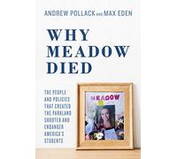 Why Meadow Died: The People and Policies That Created The Parkland Shooter and Endanger America's Students
