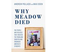 Why Meadow Died: The People and Policies That Created The Parkland Shooter and Endanger America's Students