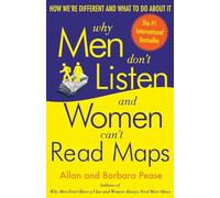 Why Men Don't Listen and Women Can't Read Maps: How We're Different and What to Do about It