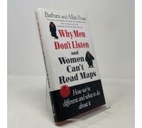 Why Men Don't Listen & Women Can't Read Maps: How We're Different and What to Do About It