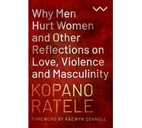 Why Men Hurt Women and Other Reflections on Love, Violence and Masculinity