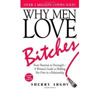 Why Men Love Bitches: From Doormat to Dreamgirl - A Woman's Guide to Holding Her Own in a Relationship by Argov, Sherry (2004) Paperback