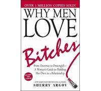 Why Men Love Bitches: From Doormat to Dreamgirl - A Woman's Guide to Holding Her Own in a Relationship