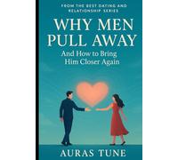 Why Men Pull Away: And How to Bring Him Closer Again (Best Dating and Relationship Books)