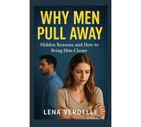 Why Men Pull Away: Hidden Reasons and How to Bring Him Closer (Love & Breakup Secrets Series)