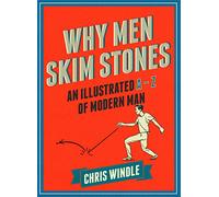 Why Men Skim Stones: An Illustrated A-Z of Modern Man