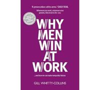 Why Men Win at Work: ...and How We Can Make Inequality History