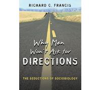 Why Men Won′t Ask for Directions - The Seductions of Sociobiology