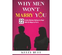 Why Men Won't Marry You: 22 Truths Women Refuse to Hear, 'And 20 Ways to Fix It.