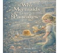 Why Mermaids love Pancakes: Eloise The Mermaid Chef